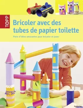 Couverture du produit · Bricoler avec des tubes de papier toilette
