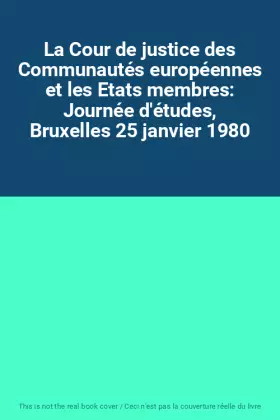 Couverture du produit · La Cour de justice des Communautés européennes et les Etats membres: Journée d'études, Bruxelles 25 janvier 1980