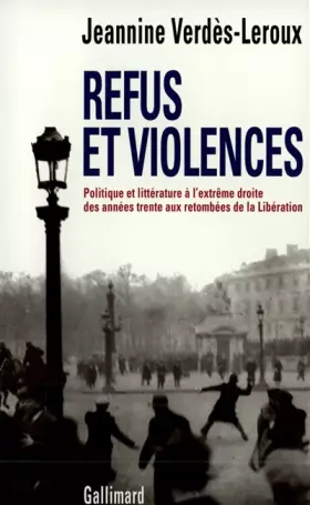Couverture du produit · Refus et violences. Politique et littérature à l'extrême droite des années trente aux retombées de la Libération
