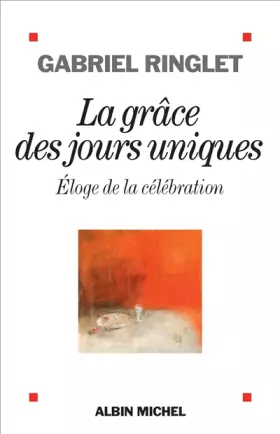 Couverture du produit · La Grâce des jours uniques: Eloge de la célébration