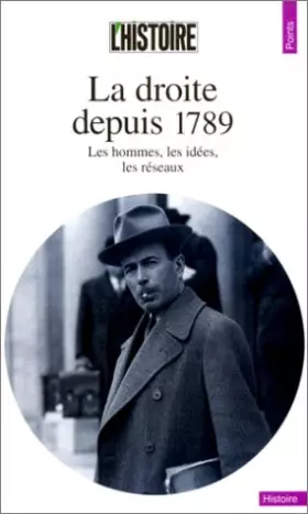 Couverture du produit · La Droite depuis 1789 : Les Hommes, les idées, les réseaux