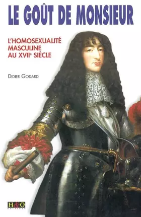 Couverture du produit · Le Goût de Monsieur, l'homosexualité masculine au XVIIe siècle