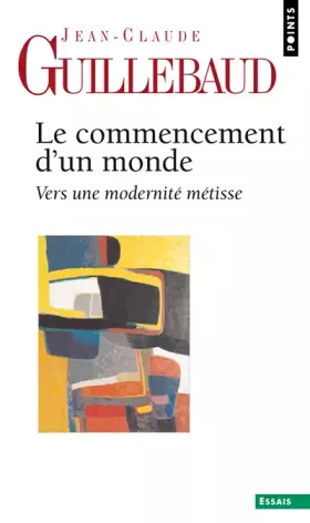 Couverture du produit · Le Commencement d'un monde. Vers une modernité métisse