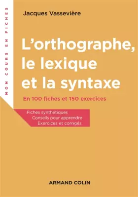 Couverture du produit · L'orthographe, le lexique et la syntaxe - En 100 fiches et 150 exercices: En 100 fiches et 150 exercices