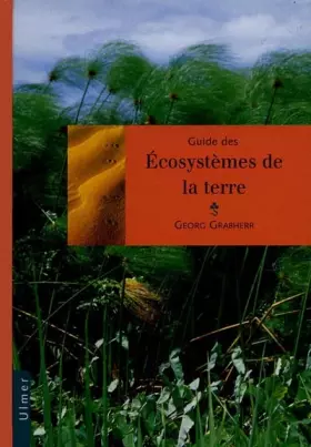 Couverture du produit · GUIDE DES ECOSYSTEMES DE LA TERRE. : Les écosystèmes continentaux naturels, semi-naturels et artificiels, présentés d'un point
