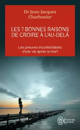 Couverture du produit · Les 7 bonnes raisons de croire à l'au-delà : Le livre à offrir aux sceptiques et aux détracteurs