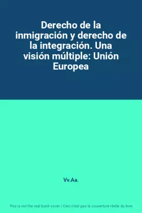 Couverture du produit · Derecho de la inmigración y derecho de la integración. Una visión múltiple: Unión Europea