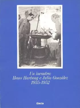 Couverture du produit · Un Incontro: Hans Hartung e Julio Gonzalez, 1935-1952