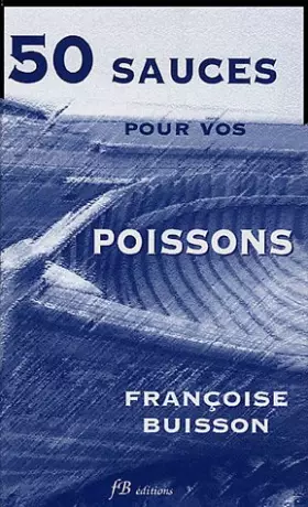 Couverture du produit · 50 Sauces pour vos Poissons