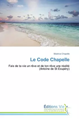 Couverture du produit · Le Code Chapelle: Fais de ta vie un rêve et de ton rêve une réalité (Antoine de St Exupéry) (Omn.Vie)
