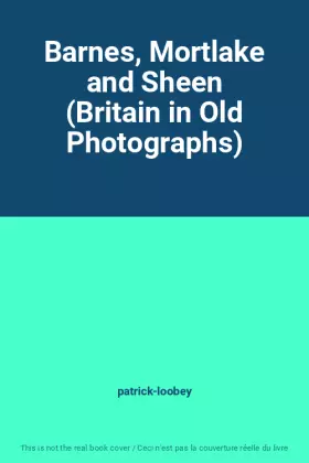 Couverture du produit · Barnes, Mortlake and Sheen (Britain in Old Photographs)