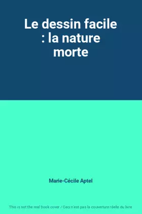 Couverture du produit · Le dessin facile : la nature morte