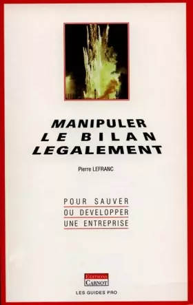 Couverture du produit · Manipuler le bilan légalement : pour développer ou sauver une entreprise