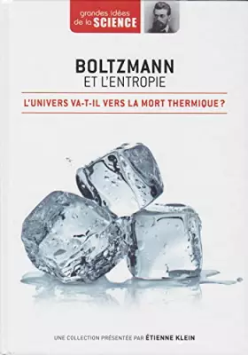 Couverture du produit · Boltzmann et l'entropie. L'univers va-t-il vers la mort thermique ? - Grandes idées de la Science n° 16
