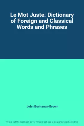 Couverture du produit · Le Mot Juste: Dictionary of Foreign and Classical Words and Phrases