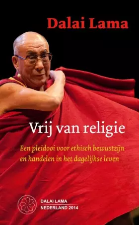 Couverture du produit · Vrij van religie: een pleidooi voor ethisch bewustzijn en handelen in het dagelijkse leven (editie Stichting bezoek Z.H. Dalai