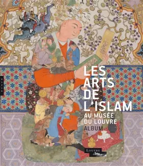 Couverture du produit · Les arts de l'Islam au musée du Louvre (Album de l'exposition)