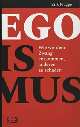 Couverture du produit · Egoismus: Wie wir dem Zwang entkommen, anderen zu schaden