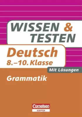 Couverture du produit · Wissen und Testen - Deutsch: 8.-10. Schuljahr - Grammatik: Buch mit Lösungen
