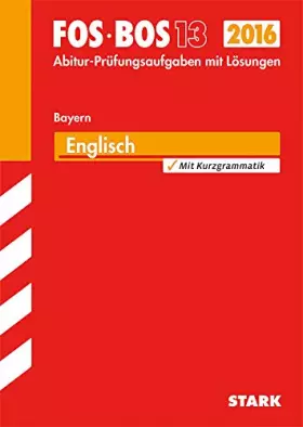 Couverture du produit · STARK Abiturprüfung FOS/BOS Bayern - Englisch 13. Klasse: Abitur-Prüfungsaufgaben mit Lösungen 2007-2015. Mit Kurzgrammatik