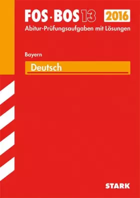 Couverture du produit · STARK Abiturprüfung FOS/BOS Bayern - Deutsch 13. Klasse: Abitur-Prüfungsaufgaben mit Lösungen 2010-2015
