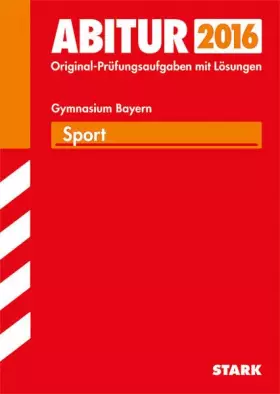 Couverture du produit · STARK Abiturprüfung Bayern - Sport: Original-Prüfungsaufgaben mit Lösungen 2011-2015