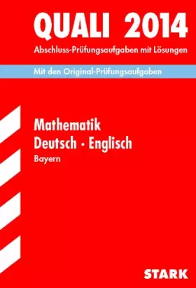Couverture du produit · Abschluss-Prüfungsaufgaben Hauptschule/Mittelschule Bayern / Sammelband Quali Mathematik · Deutsch · Englisch 2014: Mit den Ori
