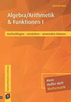 Couverture du produit · Algebra/Arithmetik & Funktionen I: nachschlagen - verstehen - anwenden können (Mein Helfer-Heft Mathematik)