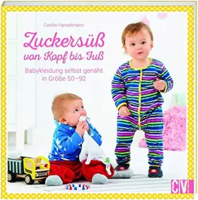 Couverture du produit · Zuckersüß von Kopf bis Fuß: Babykleidung selbst genäht in Größe 50-92