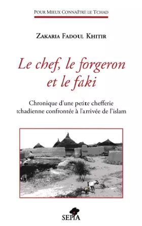 Couverture du produit · Le chef, le forgeron et le faki: Chronique d'une petite chefferie tchadienne à l'arivée de l'Islam