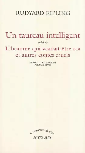 Couverture du produit · Un taureau intelligent, suivi de "L'homme qui voulait être roi et autres contes cruels"