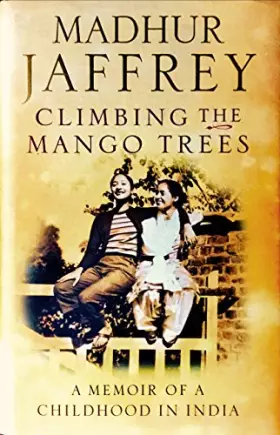 Couverture du produit · Climbing the Mango Trees: A Memoir of a Childhood in India [Hardcover] [Jan 01, 2005] Jaffrey, Madhur