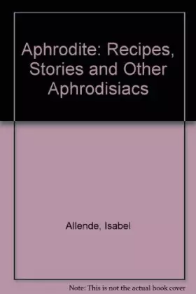 Couverture du produit · Aphrodite: Recipes, Stories and Other Aphrodisiacs