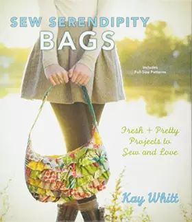 Couverture du produit · Sew Serendipity Bags: Fresh and Pretty Projects to Sew and Love