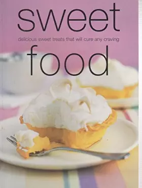 Couverture du produit · Sweet Food : Delicious, Sweet Treats That Will Calm Any Craving