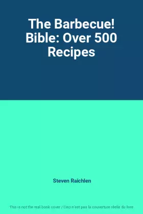 Couverture du produit · The Barbecue! Bible: Over 500 Recipes