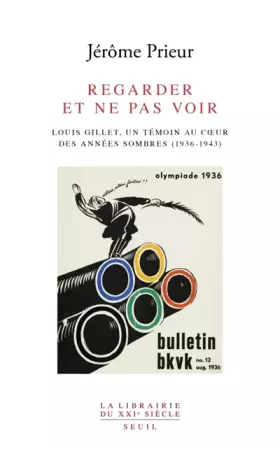 Couverture du produit · Regarder et ne pas voir. Louis Gillet, un témoin au coeur des années sombres (1936-1943)