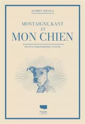 Couverture du produit · Montaigne, Kant et mon chien: Petite philosophie canine