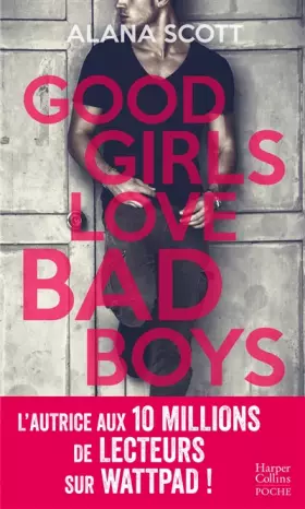 Couverture du produit · Good Girls Love Bad Boys: Découvrez le nouveau roman New Adult d'Alana Scott "Love is Rare, Life is Short" !