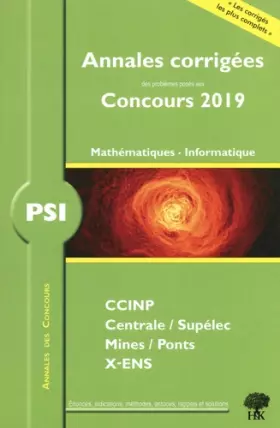 Couverture du produit · Annales corrigées PSI problèmes posés concours 2019 mathématiques informatique: CCINP Centrale/Supélec Mines/Ponts X-ENS