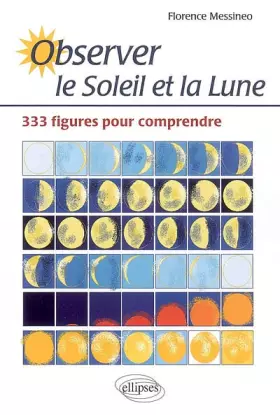 Couverture du produit · Observer le Soleil et la Lune : 333 figures pour comprendre