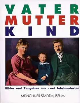 Couverture du produit · Vater, Mutter, Kind : Bilder und Zeugnisse aus 2 Jahrhunderten.