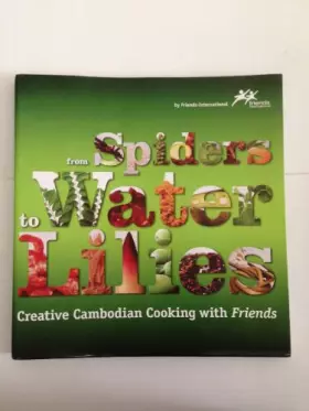 Couverture du produit · From Spiders to Water Lilies: Creative Cambodian Cooking with Friends