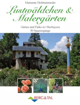 Couverture du produit · Lustwäldchen und Malergärten: Gärten und Parks in Oberbayern