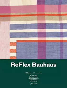 Couverture du produit · Reflex Bauhaus. 40 Objects - 5 conversations: Ausst. Kat. Die Neue Sammlung – The Design Museum, Pinakothek der Moderne, Münche