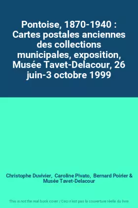 Couverture du produit · Pontoise, 1870-1940 : Cartes postales anciennes des collections municipales, exposition, Musée Tavet-Delacour, 26 juin-3 octobr