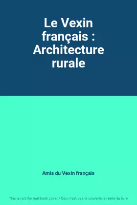 Couverture du produit · Le Vexin français : Architecture rurale