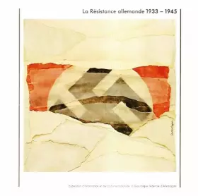 Couverture du produit · La resistance allemande, 1933-1945 Exposition d'information et de documentation de la Republique Federale d'Allemagne, 1985