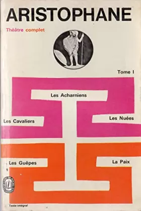Couverture du produit · Aristophane - Théâtre complet - 1 - Les Acharniens/Les Cavaliers/Les Nuées/Les Guêpes/La Paix