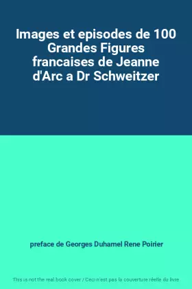 Couverture du produit · Images et episodes de 100 Grandes Figures francaises de Jeanne d'Arc a Dr Schweitzer